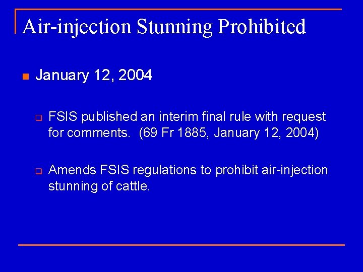 Air-injection Stunning Prohibited n January 12, 2004 q q FSIS published an interim final