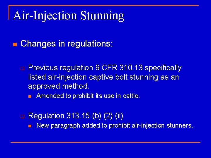 Air-Injection Stunning n Changes in regulations: q Previous regulation 9 CFR 310. 13 specifically