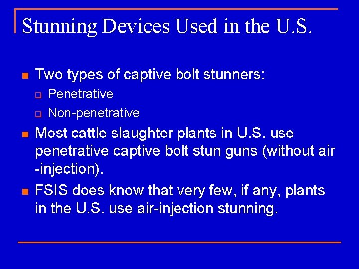 Stunning Devices Used in the U. S. n Two types of captive bolt stunners: