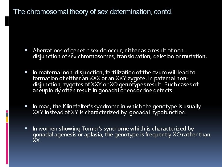 The chromosomal theory of sex determination, contd. Aberrations of genetic sex do occur, either