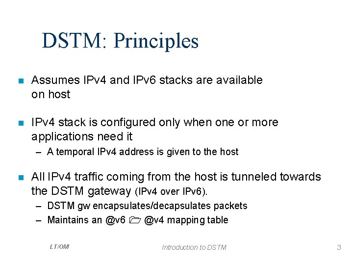 DSTM: Principles n Assumes IPv 4 and IPv 6 stacks are available on host
