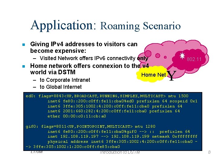 Application: Roaming Scenario n Giving IPv 4 addresses to visitors can become expensive: –