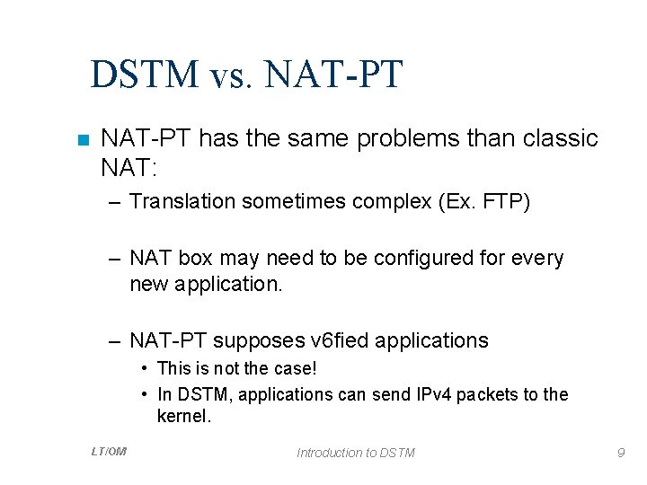 DSTM vs. NAT-PT n NAT-PT has the same problems than classic NAT: – Translation
