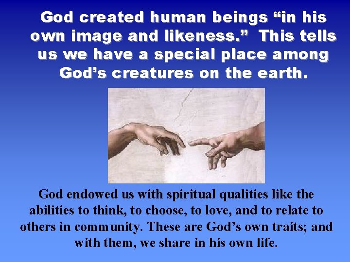 God created human beings “in his own image and likeness. ” This tells us