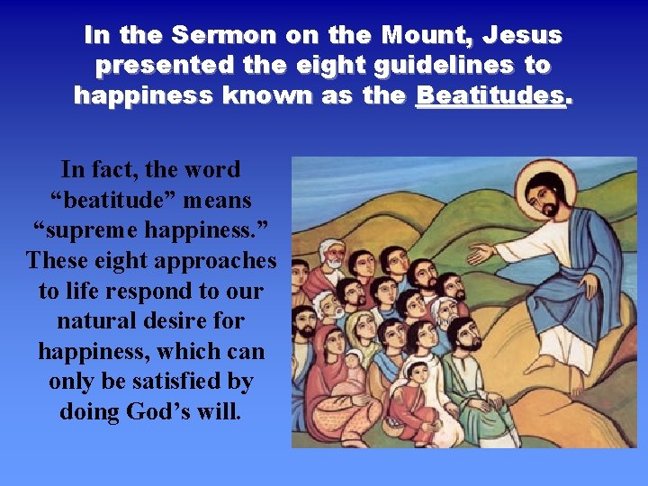 In the Sermon on the Mount, Jesus presented the eight guidelines to happiness known