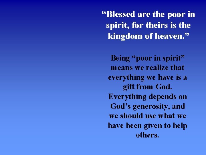 “Blessed are the poor in spirit, for theirs is the kingdom of heaven. ”