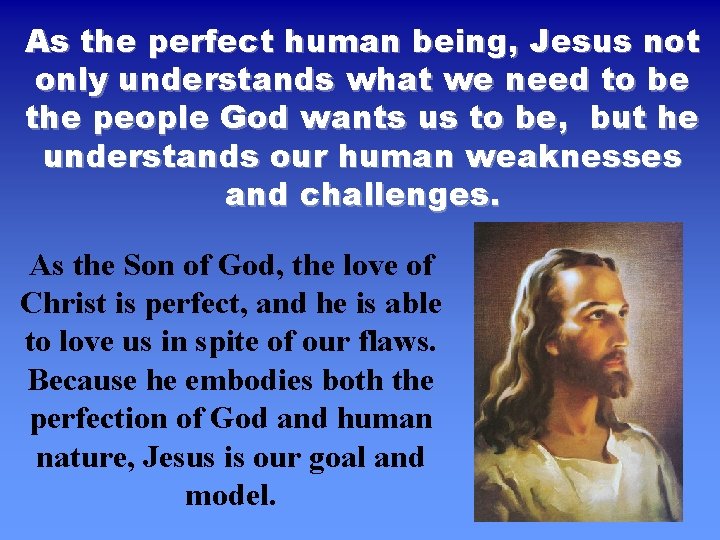 As the perfect human being, Jesus not only understands what we need to be