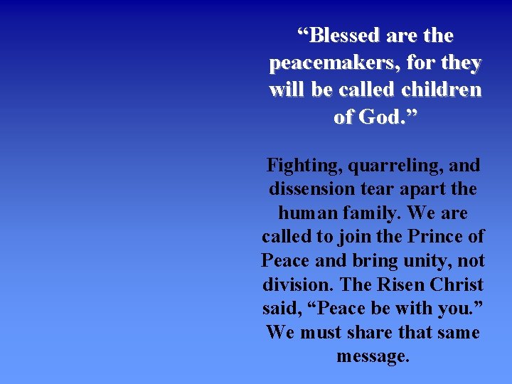 “Blessed are the peacemakers, for they will be called children of God. ” Fighting,