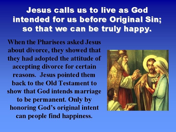 Jesus calls us to live as God intended for us before Original Sin; so