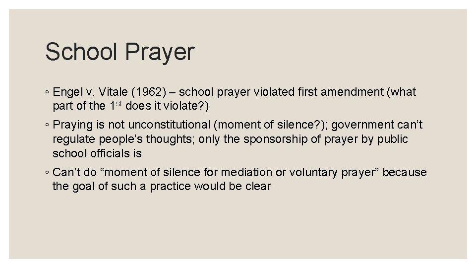 School Prayer ◦ Engel v. Vitale (1962) – school prayer violated first amendment (what