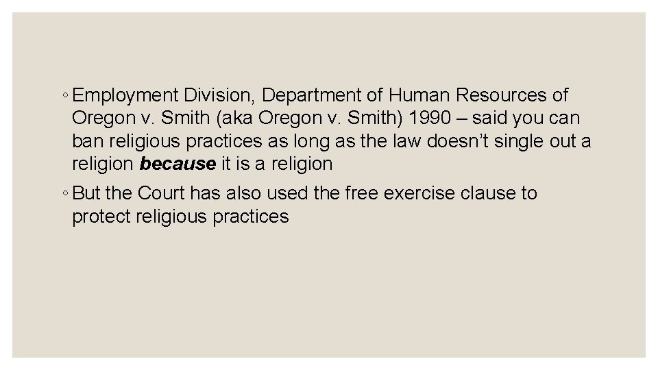 ◦ Employment Division, Department of Human Resources of Oregon v. Smith (aka Oregon v.