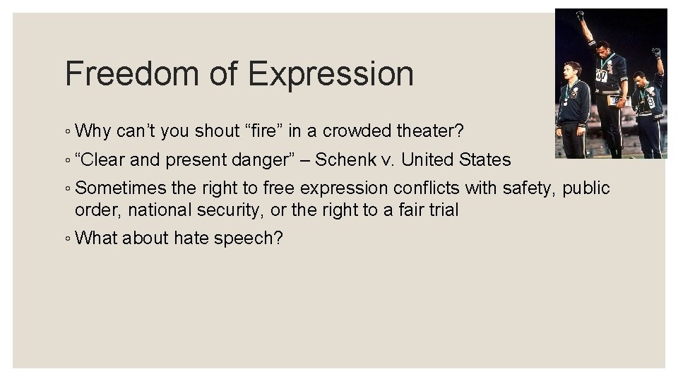 Freedom of Expression ◦ Why can’t you shout “fire” in a crowded theater? ◦