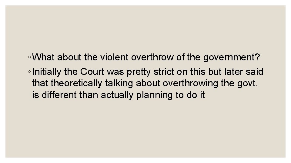 ◦ What about the violent overthrow of the government? ◦ Initially the Court was