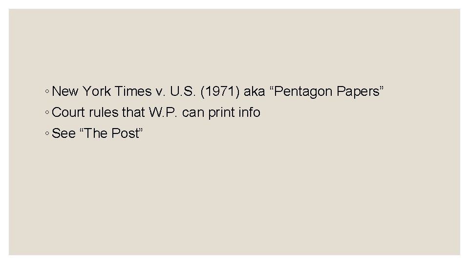 ◦ New York Times v. U. S. (1971) aka “Pentagon Papers” ◦ Court rules