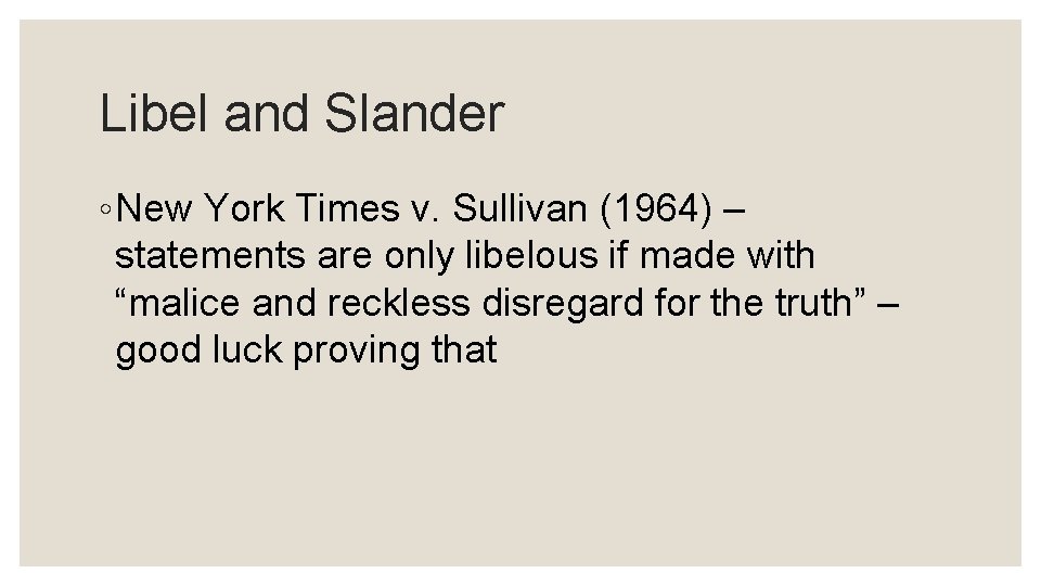 Libel and Slander ◦ New York Times v. Sullivan (1964) – statements are only