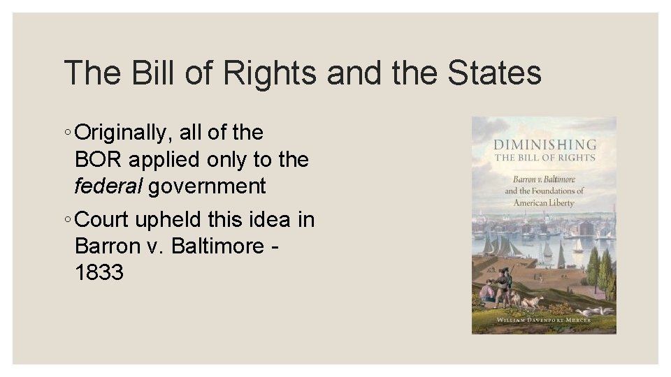 The Bill of Rights and the States ◦ Originally, all of the BOR applied