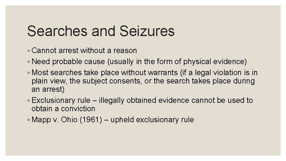 Searches and Seizures ◦ Cannot arrest without a reason ◦ Need probable cause (usually