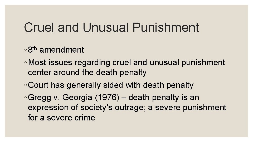 Cruel and Unusual Punishment ◦ 8 th amendment ◦ Most issues regarding cruel and