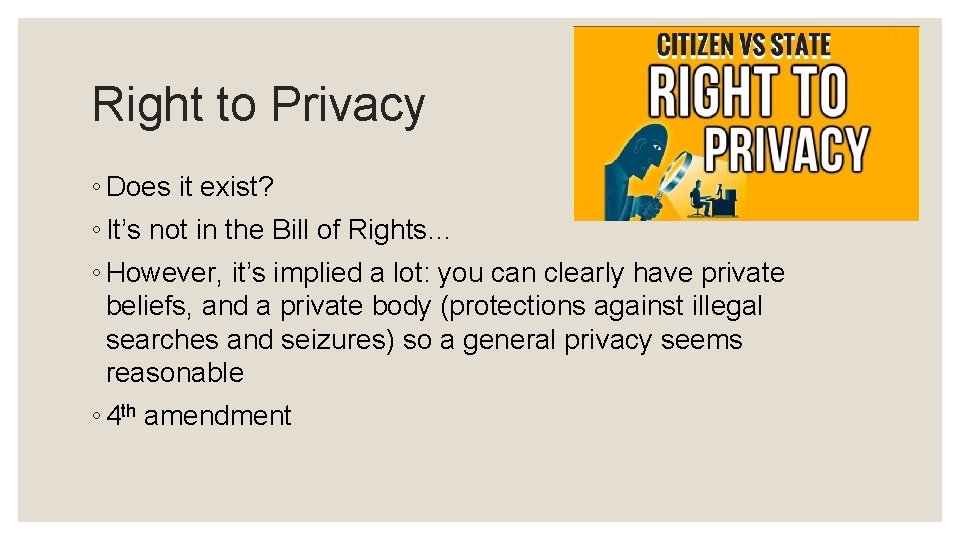 Right to Privacy ◦ Does it exist? ◦ It’s not in the Bill of