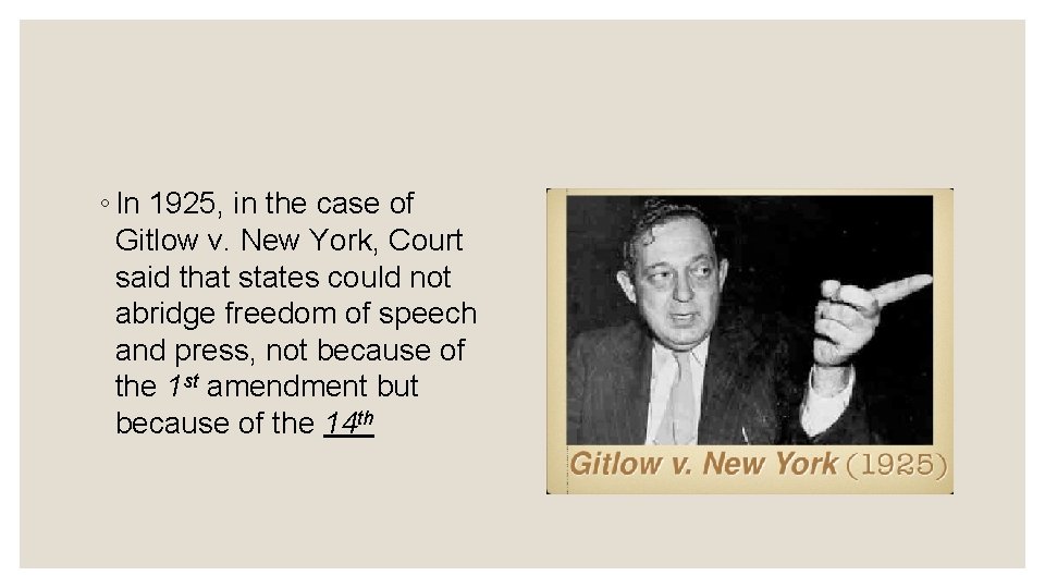 ◦ In 1925, in the case of Gitlow v. New York, Court said that