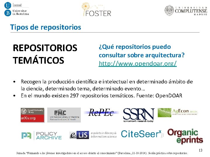 Tipos de repositorios REPOSITORIOS TEMÁTICOS ¿Qué repositorios puedo consultar sobre arquitectura? http: //www. opendoar.
