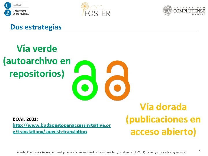 Dos estrategias Vía verde (autoarchivo en repositorios) BOAI, 2001: http: //www. budapestopenaccessinitiative. or g/translations/spanish-translation