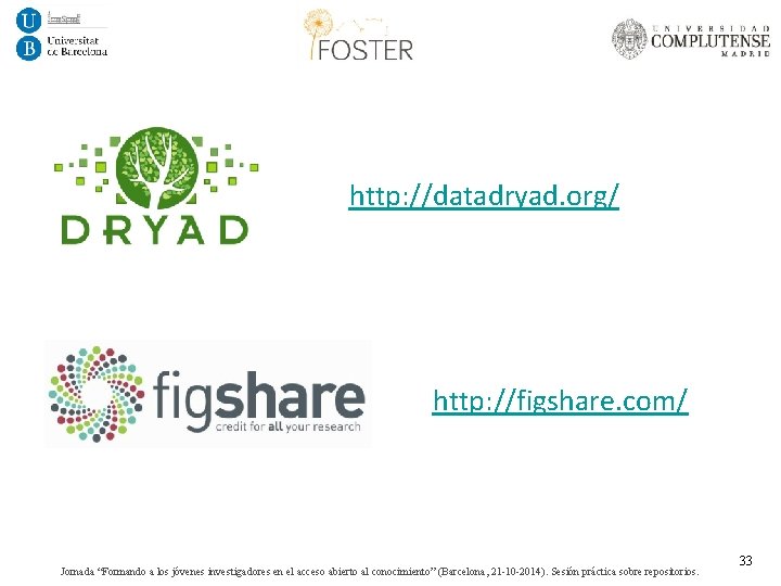 http: //datadryad. org/ http: //figshare. com/ Jornada “Formando a los jóvenes investigadores en el