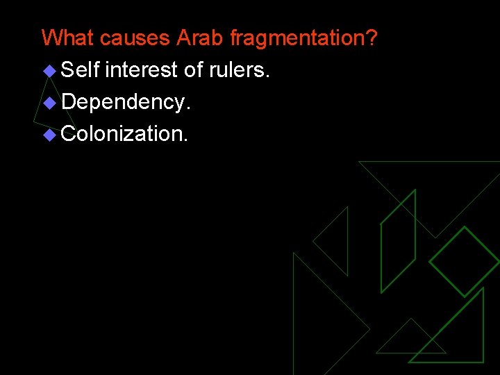 What causes Arab fragmentation? u Self interest of rulers. u Dependency. u Colonization. 