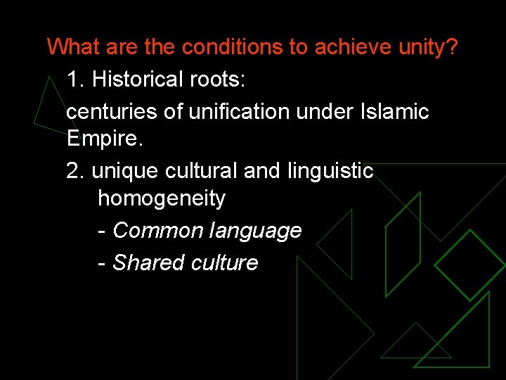 What are the conditions to achieve unity? 1. Historical roots: centuries of unification under