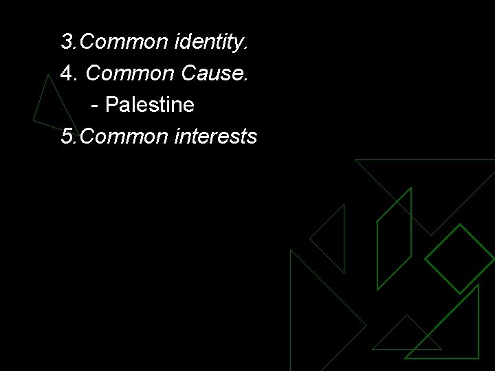 3. Common identity. 4. Common Cause. - Palestine 5. Common interests 