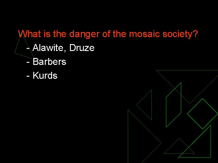 What is the danger of the mosaic society? - Alawite, Druze - Barbers -