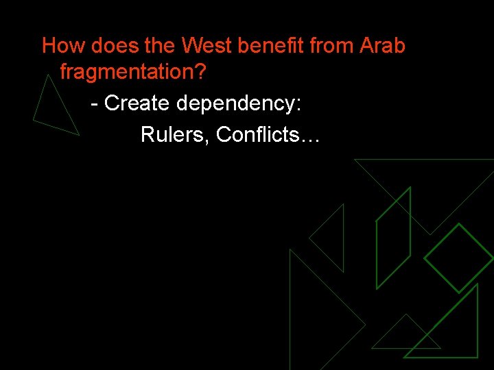 How does the West benefit from Arab fragmentation? - Create dependency: Rulers, Conflicts… 