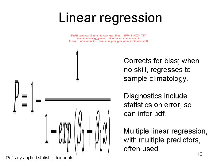 Linear regression Corrects for bias; when no skill, regresses to sample climatology. Diagnostics include