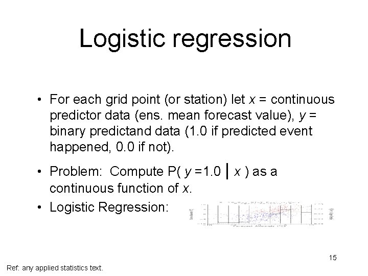 Logistic regression • For each grid point (or station) let x = continuous predictor