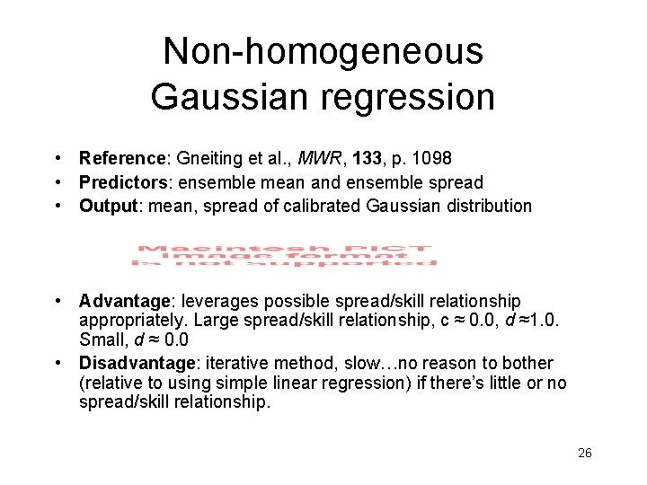 Non-homogeneous Gaussian regression • Reference: Gneiting et al. , MWR, 133, p. 1098 •
