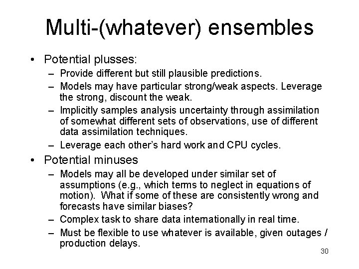 Multi-(whatever) ensembles • Potential plusses: – Provide different but still plausible predictions. – Models