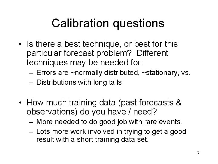 Calibration questions • Is there a best technique, or best for this particular forecast