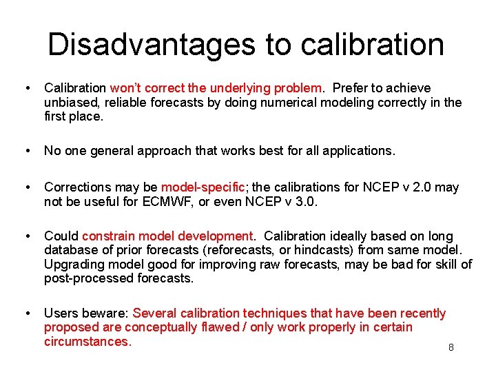 Disadvantages to calibration • Calibration won’t correct the underlying problem. Prefer to achieve unbiased,