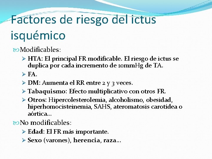 Factores de riesgo del ictus isquémico Modificables: Ø HTA: El principal FR modificable. El