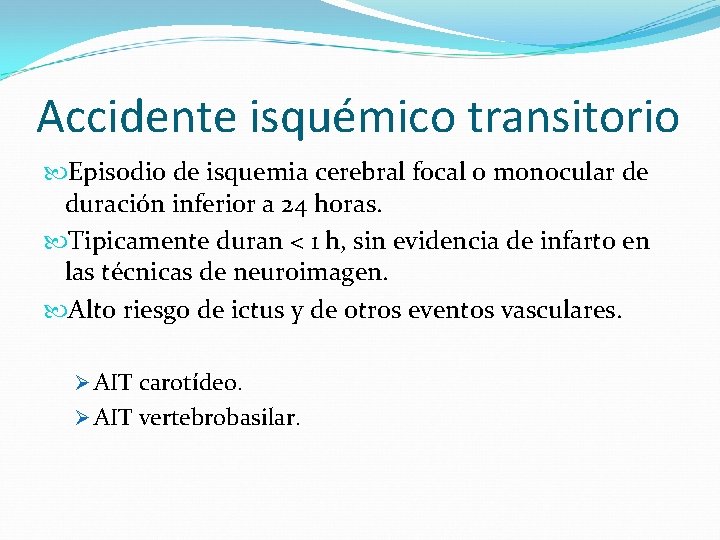 Accidente isquémico transitorio Episodio de isquemia cerebral focal o monocular de duración inferior a