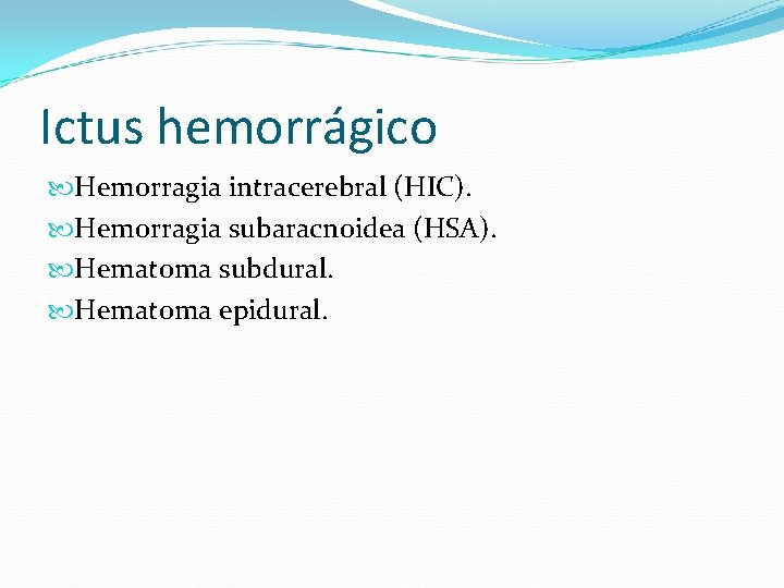 Ictus hemorrágico Hemorragia intracerebral (HIC). Hemorragia subaracnoidea (HSA). Hematoma subdural. Hematoma epidural. 