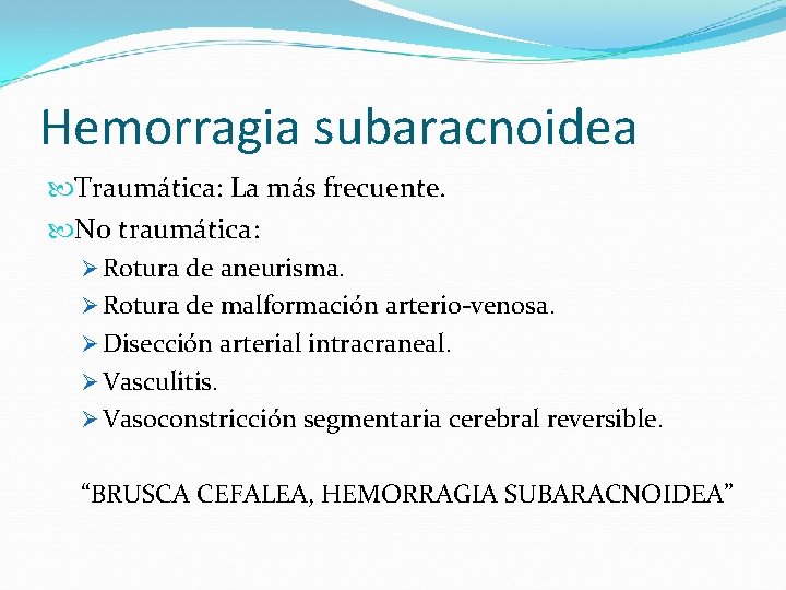 Hemorragia subaracnoidea Traumática: La más frecuente. No traumática: Ø Rotura de aneurisma. Ø Rotura