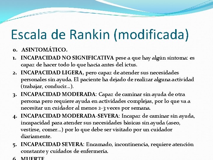 Escala de Rankin (modificada) 0. ASINTOMÁTICO. 1. INCAPACIDAD NO SIGNIFICATIVA pese a que hay