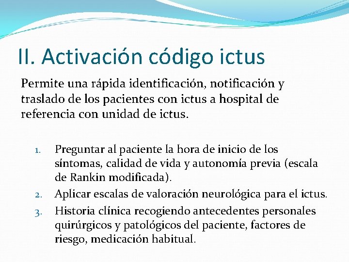 II. Activación código ictus Permite una rápida identificación, notificación y traslado de los pacientes