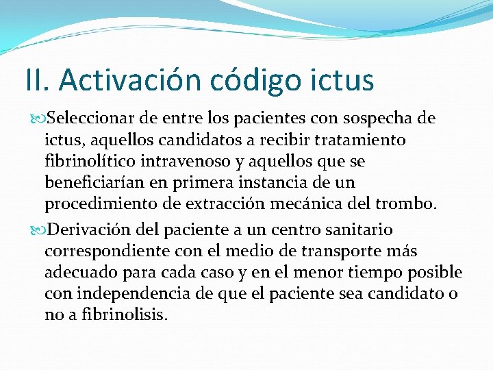 II. Activación código ictus Seleccionar de entre los pacientes con sospecha de ictus, aquellos