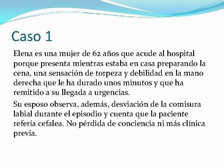 Caso 1 Elena es una mujer de 62 años que acude al hospital porque