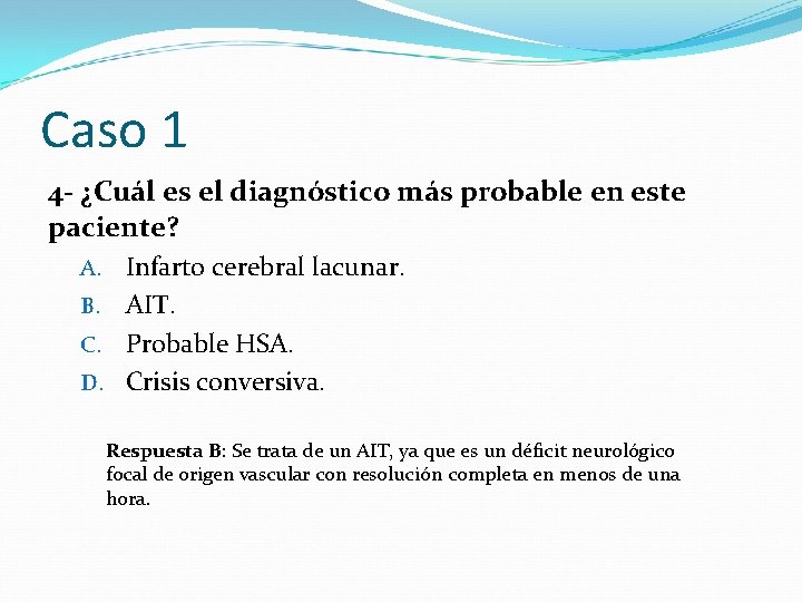 Caso 1 4 - ¿Cuál es el diagnóstico más probable en este paciente? Infarto