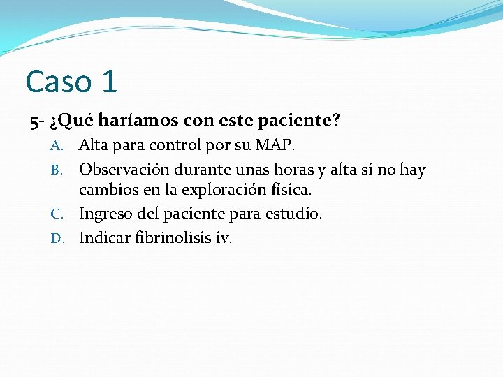 Caso 1 5 - ¿Qué haríamos con este paciente? Alta para control por su