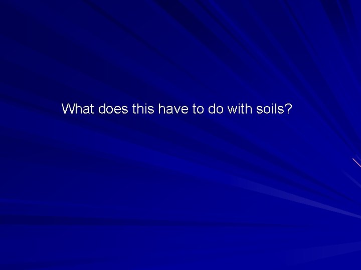 What does this have to do with soils? 