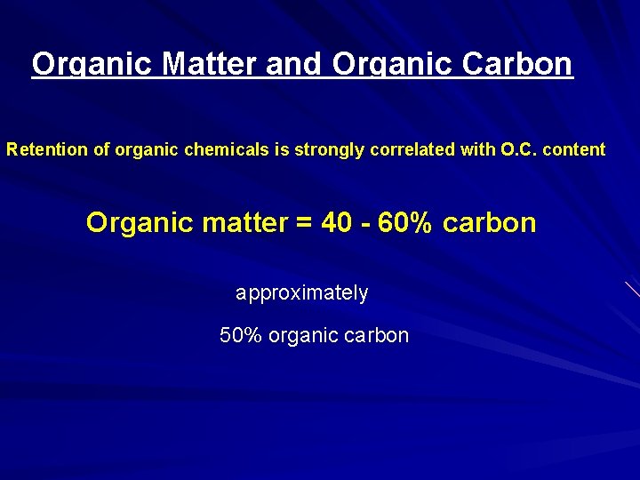 Organic Matter and Organic Carbon Retention of organic chemicals is strongly correlated with O.